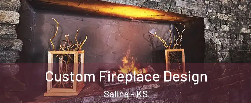  Custom Fireplace Design Salina - KS