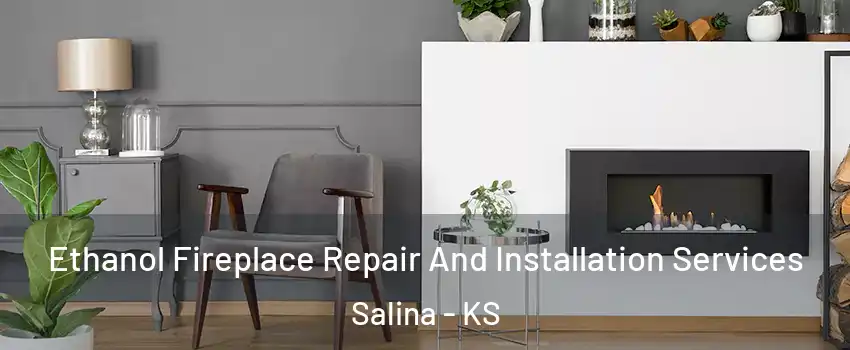 Ethanol Fireplace Repair And Installation Services Salina - KS