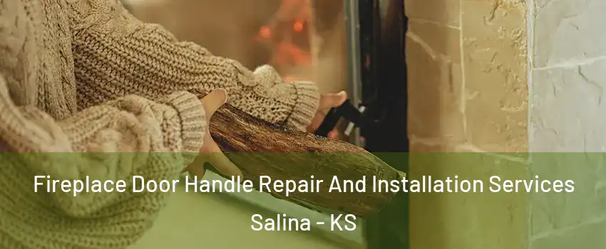  Fireplace Door Handle Repair And Installation Services Salina - KS