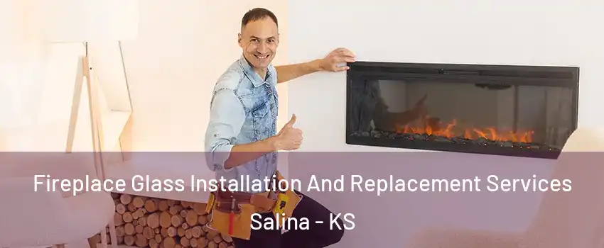  Fireplace Glass Installation And Replacement Services Salina - KS