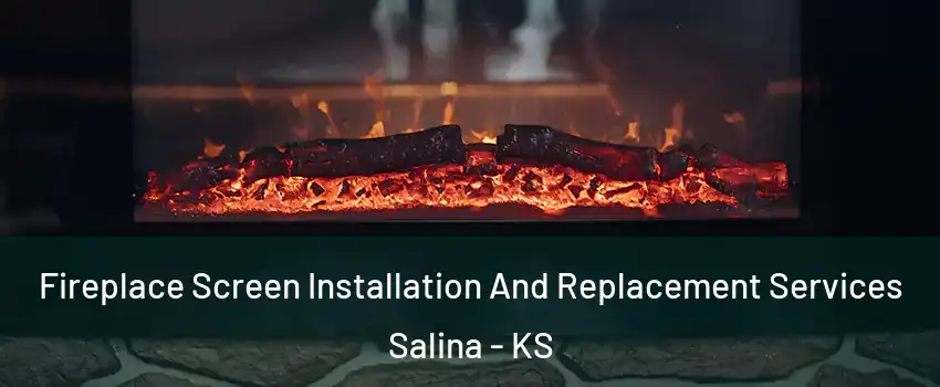  Fireplace Screen Installation And Replacement Services Salina - KS