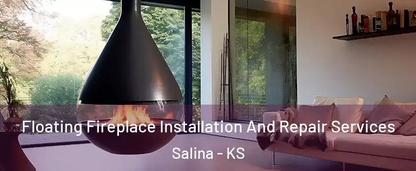 Floating Fireplace Installation And Repair Services Salina - KS