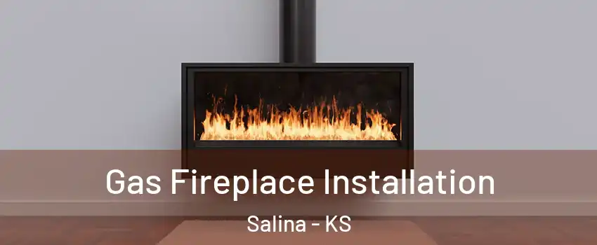  Gas Fireplace Installation Salina - KS