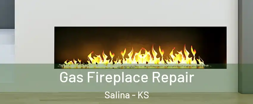  Gas Fireplace Repair Salina - KS
