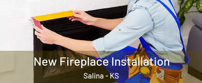  New Fireplace Installation Salina - KS