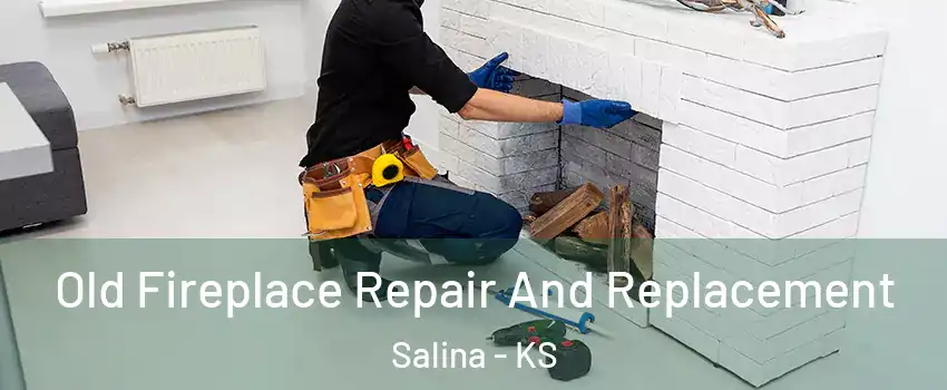  Old Fireplace Repair And Replacement Salina - KS