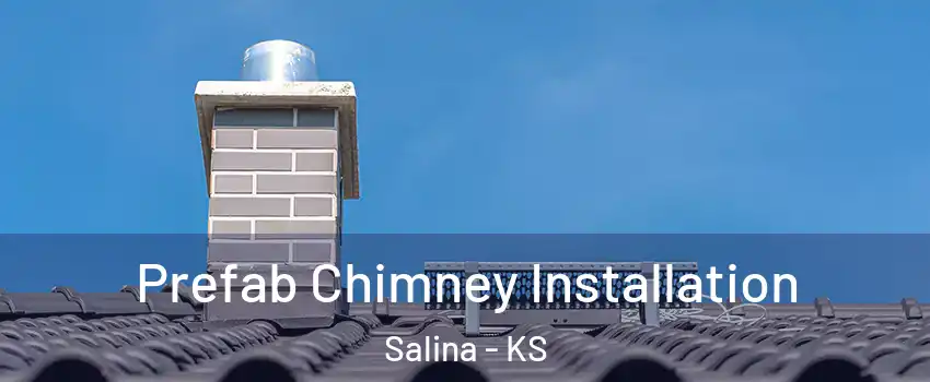  Prefab Chimney Installation Salina - KS