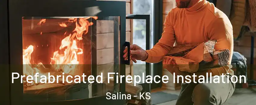  Prefabricated Fireplace Installation Salina - KS
