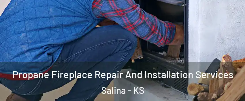  Propane Fireplace Repair And Installation Services Salina - KS