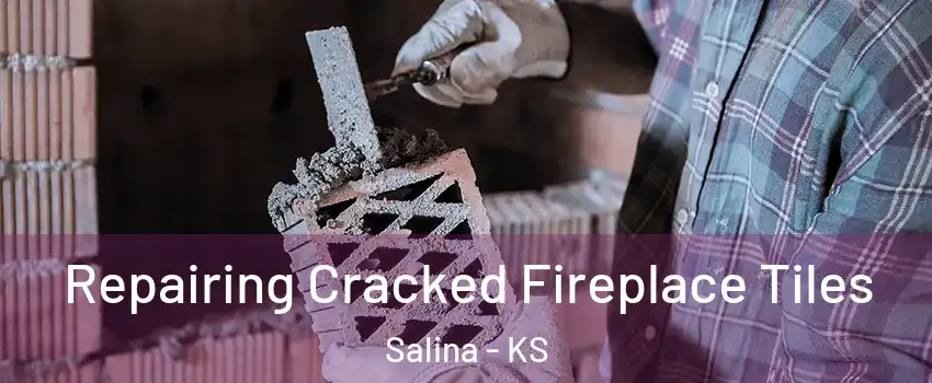  Repairing Cracked Fireplace Tiles Salina - KS