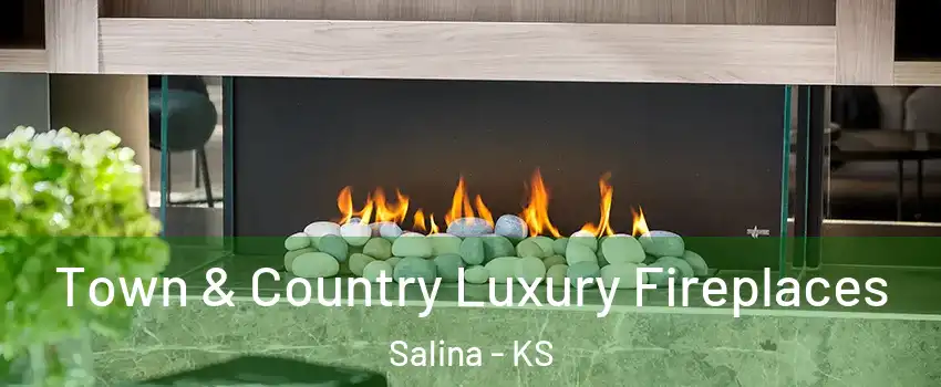  Town & Country Luxury Fireplaces Salina - KS