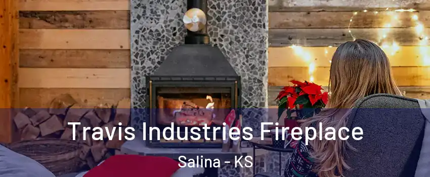  Travis Industries Fireplace Salina - KS