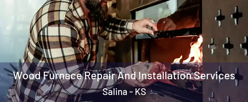  Wood Furnace Repair And Installation Services Salina - KS